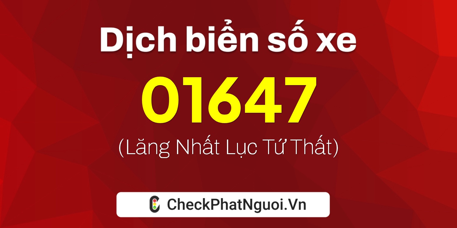 Dịch ý nghĩa <b>biển số xe 95C-01647</b> tại website checkphatnguoi.vn