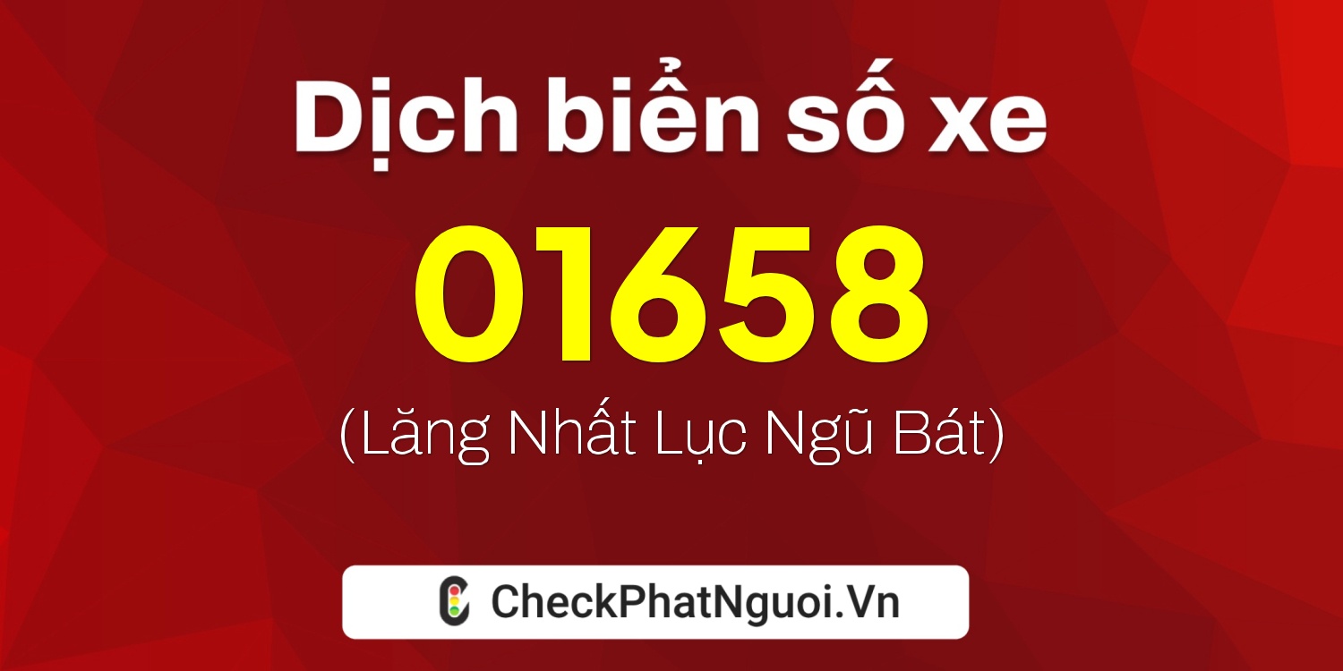 Dịch ý nghĩa <b>biển số xe 12FA-01658</b> tại website checkphatnguoi.vn