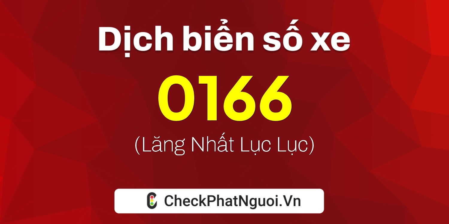 Dịch ý nghĩa <b>biển số xe 62A-0166</b> tại website checkphatnguoi.vn