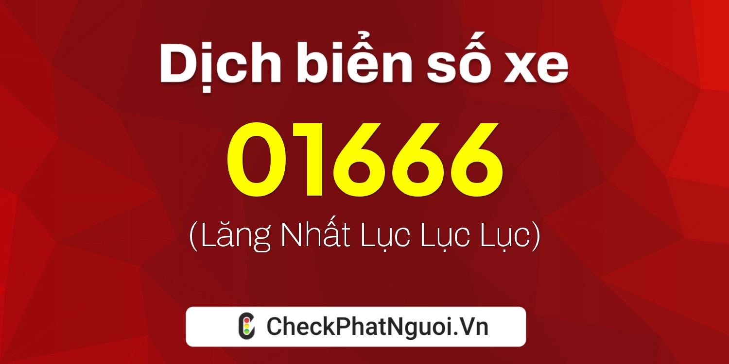 Dịch ý nghĩa <b>biển số xe 15F-01666</b> tại website checkphatnguoi.vn