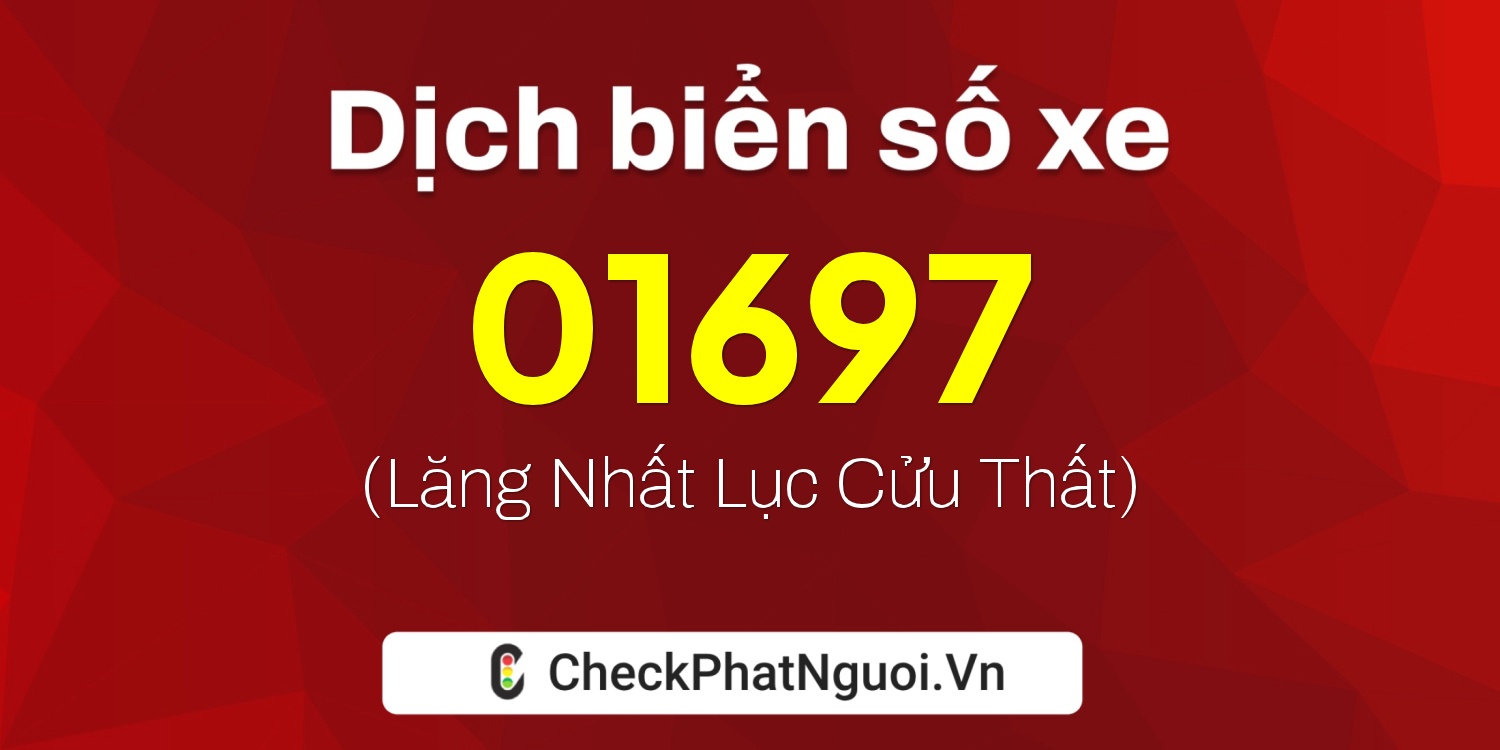 Dịch ý nghĩa <b>biển số xe 17H-01697</b> tại website checkphatnguoi.vn