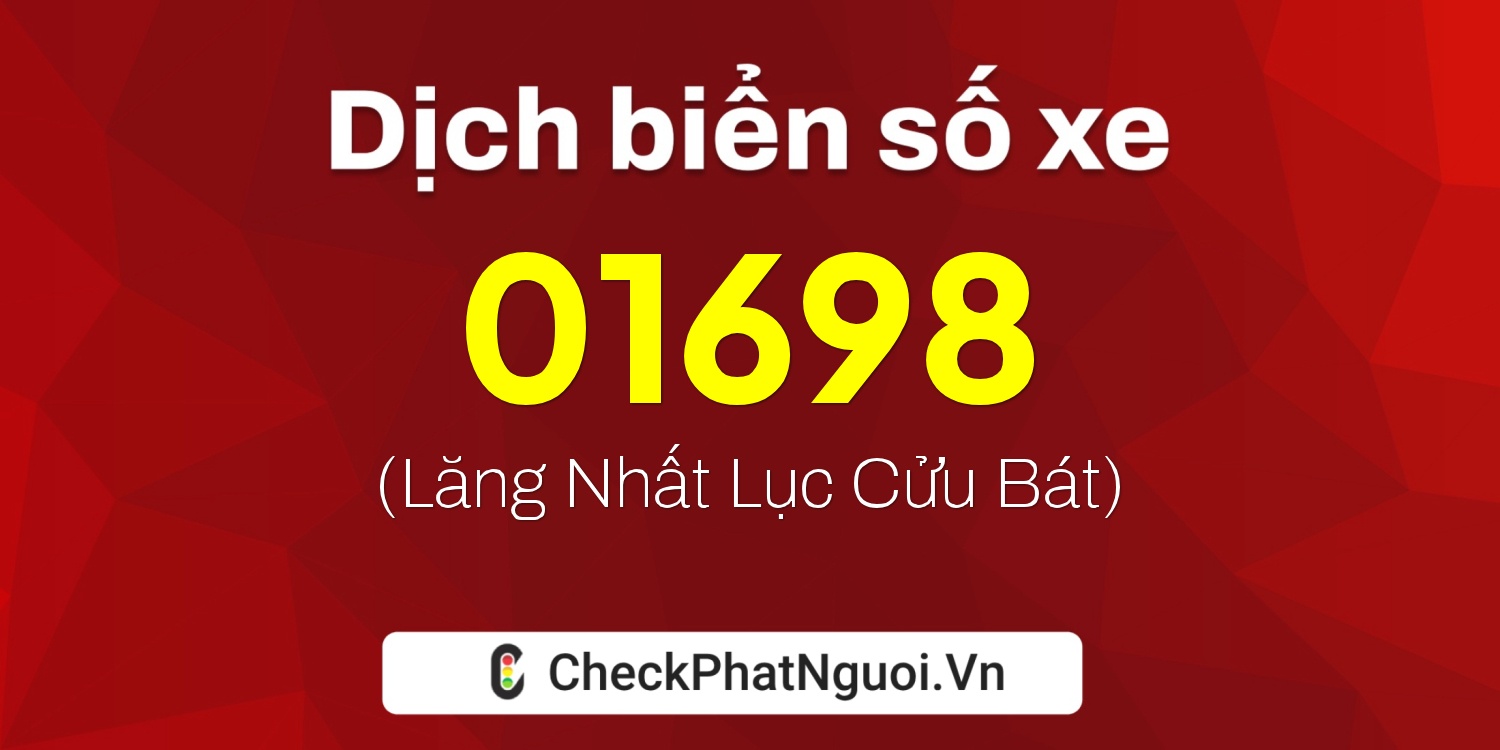 Dịch ý nghĩa <b>biển số xe 15K-01698</b> tại website checkphatnguoi.vn