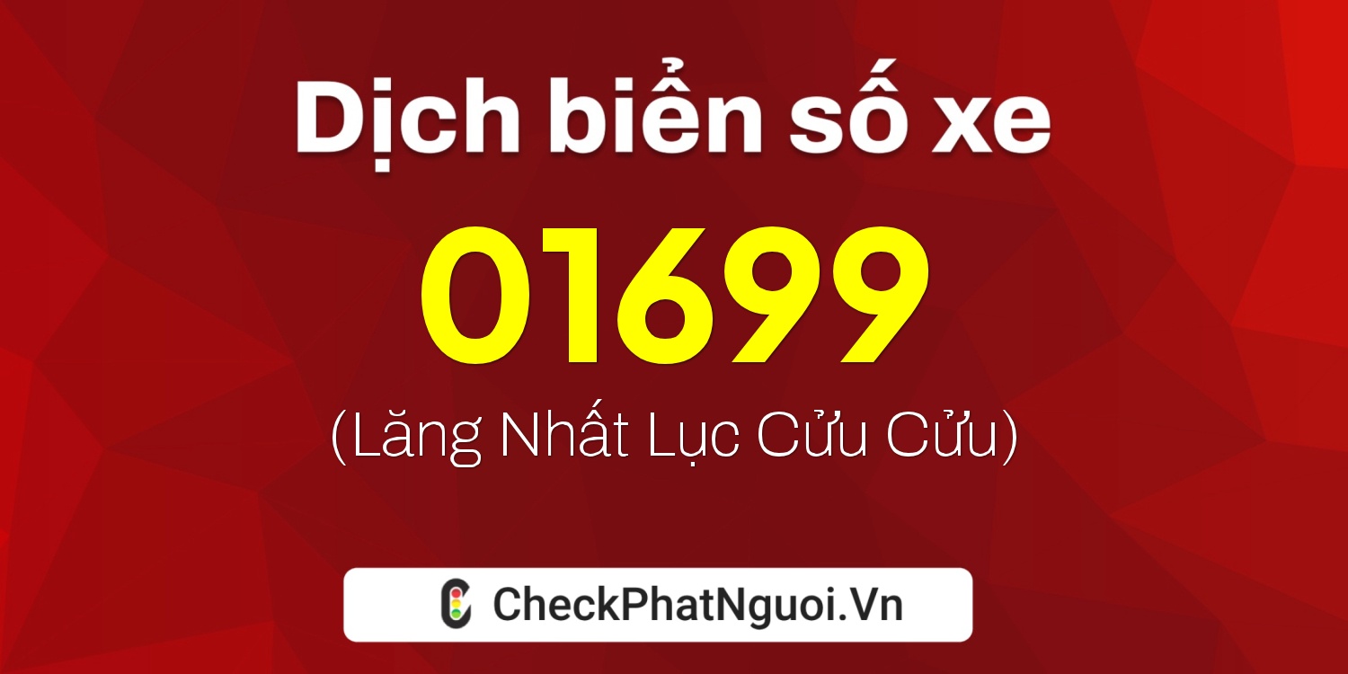 Dịch ý nghĩa <b>biển số xe 19AM-01699</b> tại website checkphatnguoi.vn