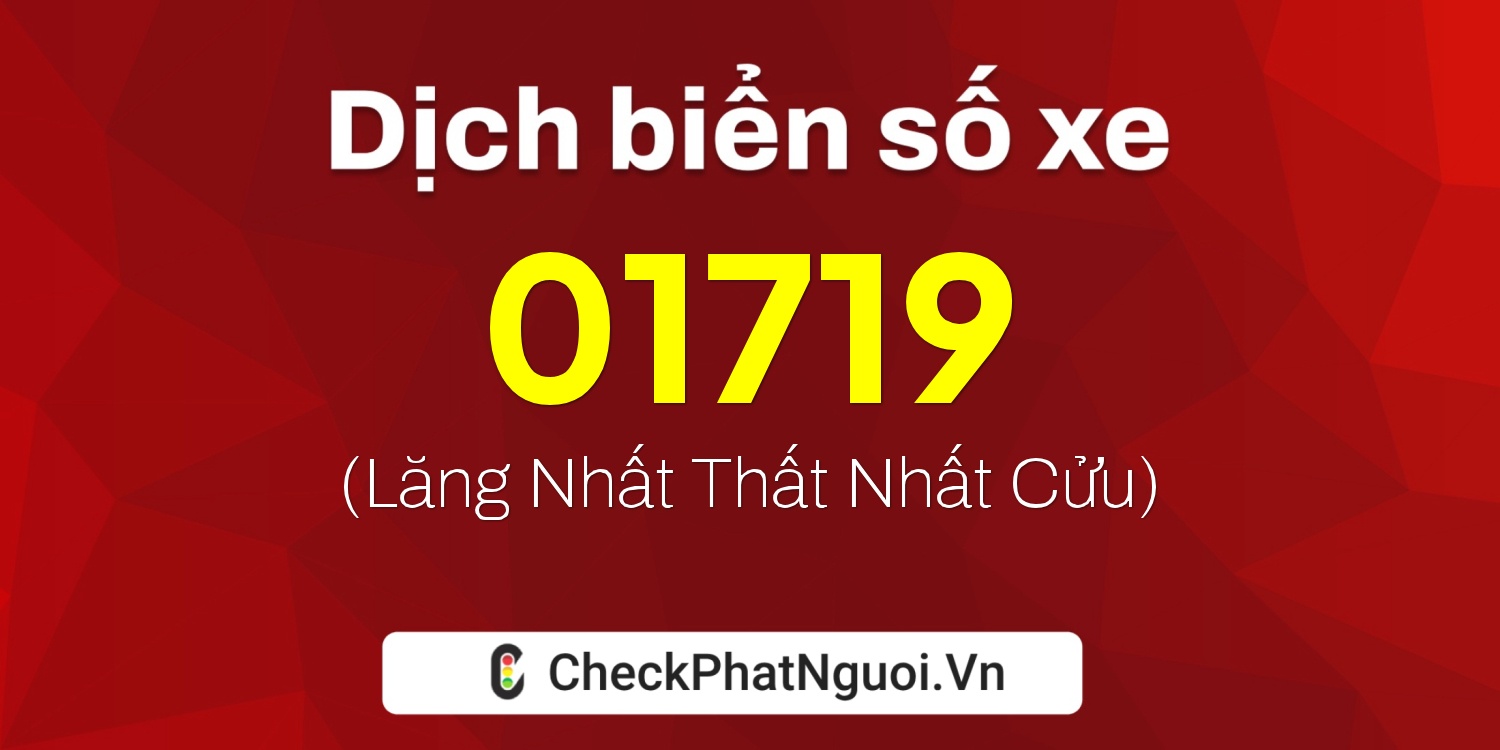 Dịch ý nghĩa <b>biển số xe 29C-01719</b> tại website checkphatnguoi.vn