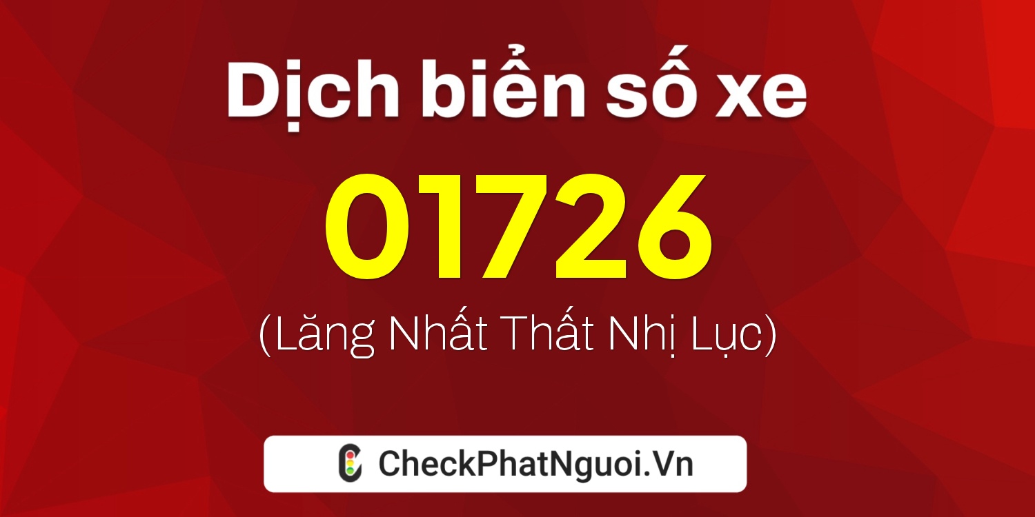 Dịch ý nghĩa <b>biển số xe 48AG-01726</b> tại website checkphatnguoi.vn