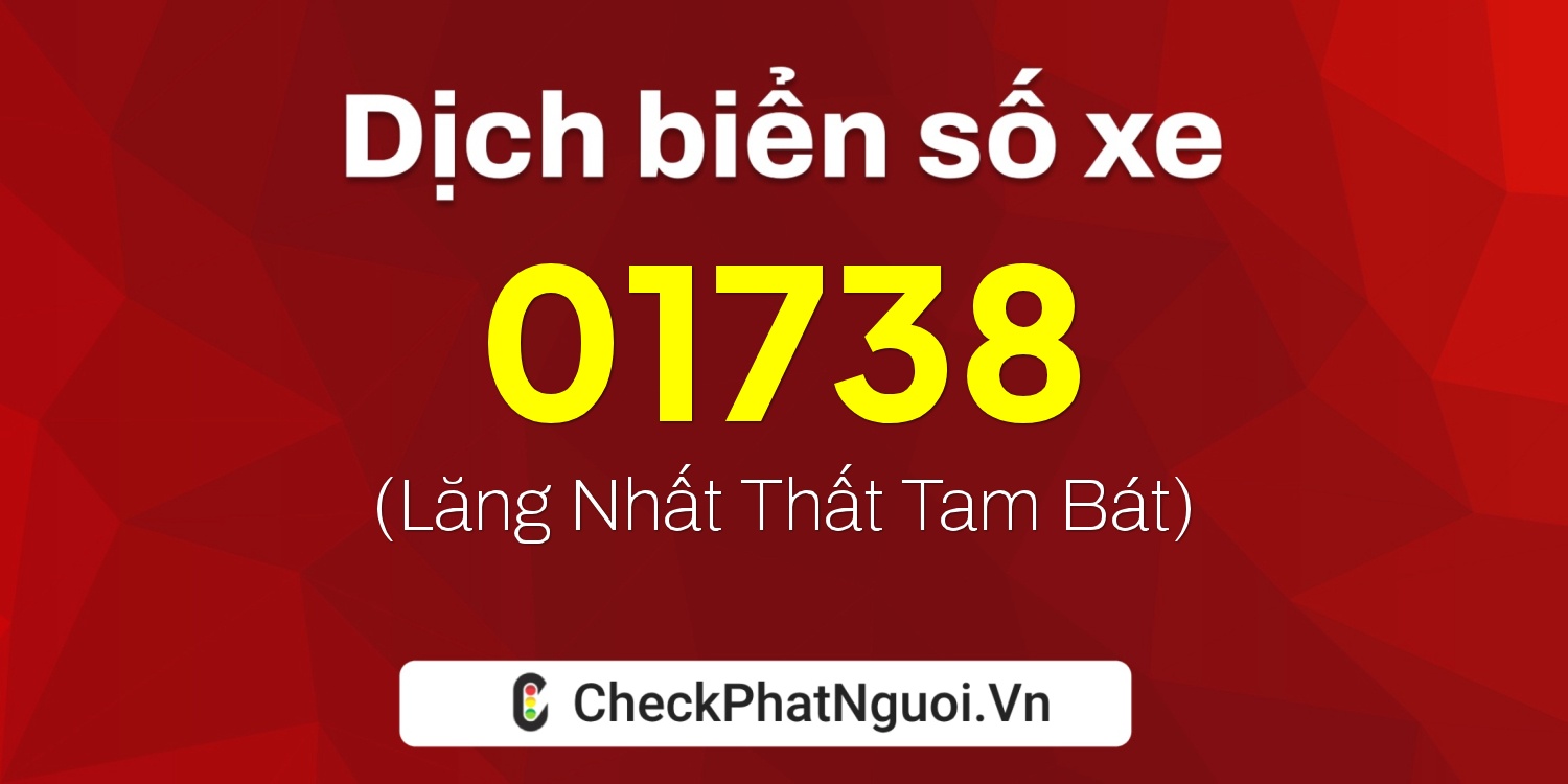 Dịch ý nghĩa <b>biển số xe 38D-01738</b> tại website checkphatnguoi.vn