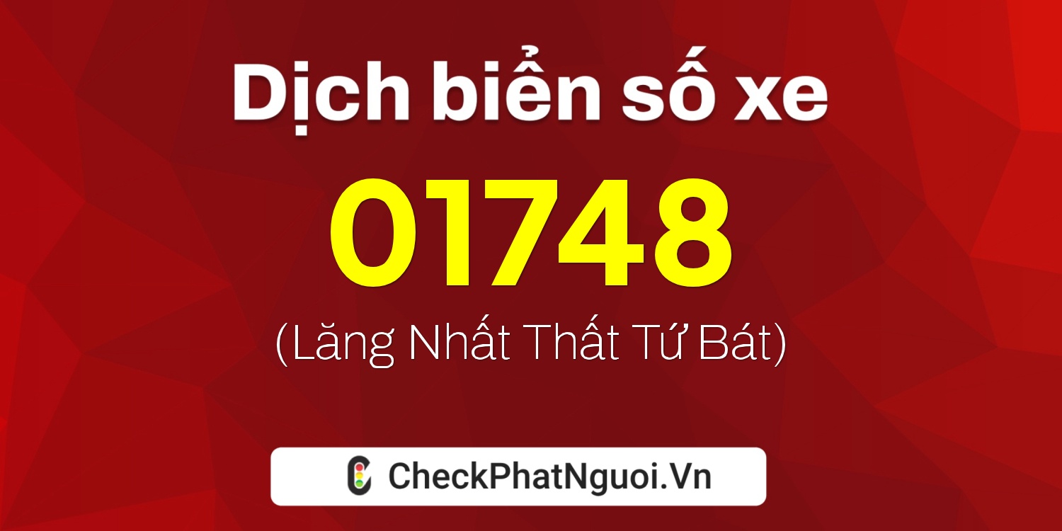 Dịch ý nghĩa <b>biển số xe 27B2-01748</b> tại website checkphatnguoi.vn
