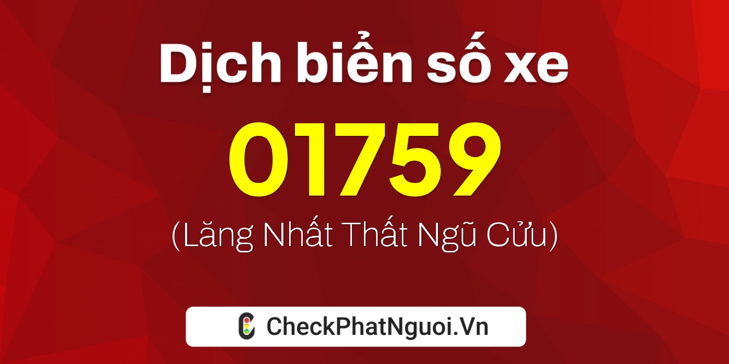 Dịch ý nghĩa <b>biển số xe 18H-01759</b> tại website checkphatnguoi.vn