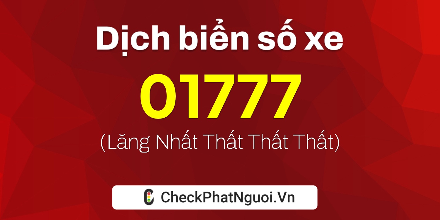 Dịch ý nghĩa <b>biển số xe 62BL-01777</b> tại website checkphatnguoi.vn