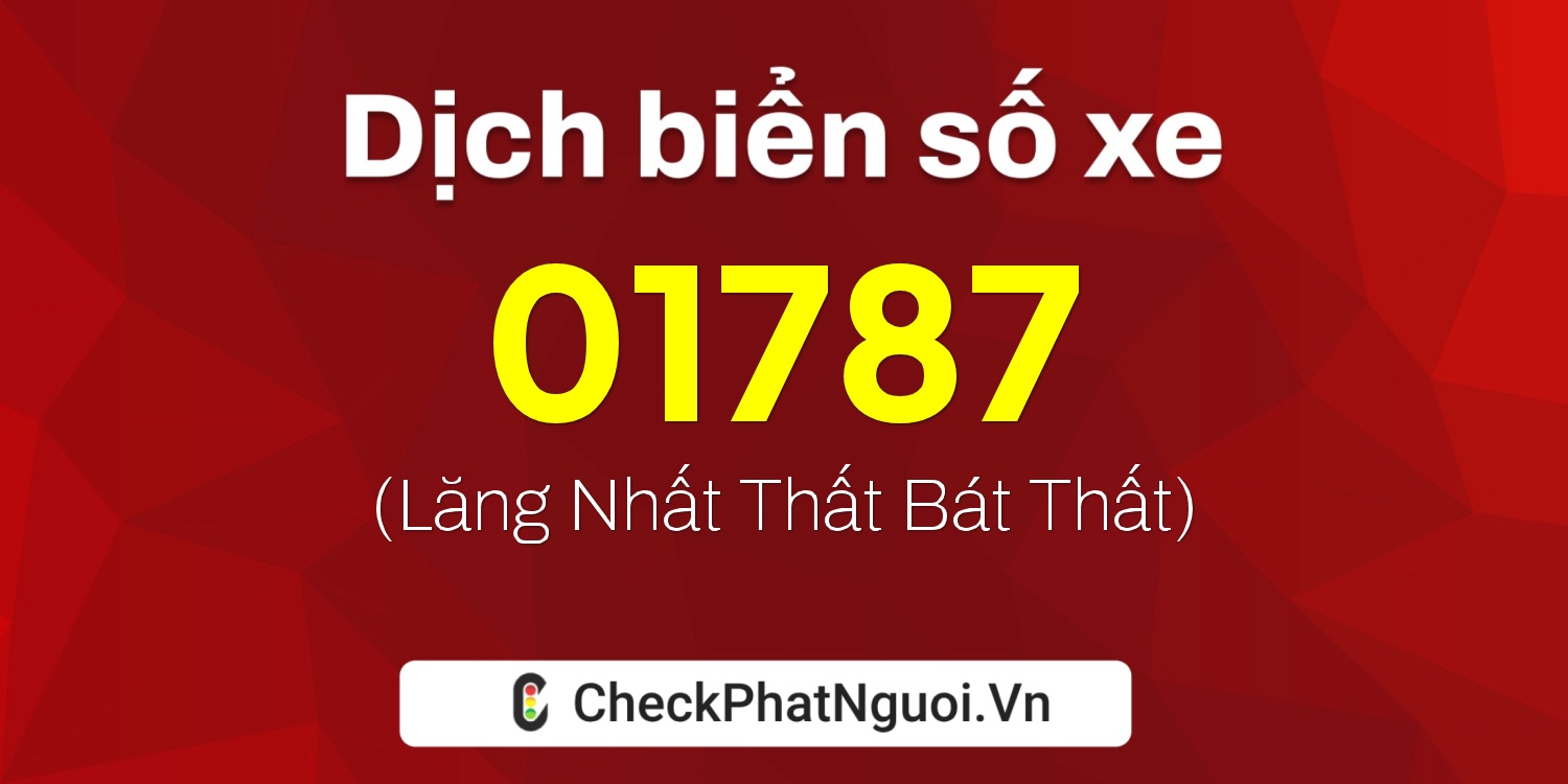 Dịch ý nghĩa <b>biển số xe 37K-01787</b> tại website checkphatnguoi.vn