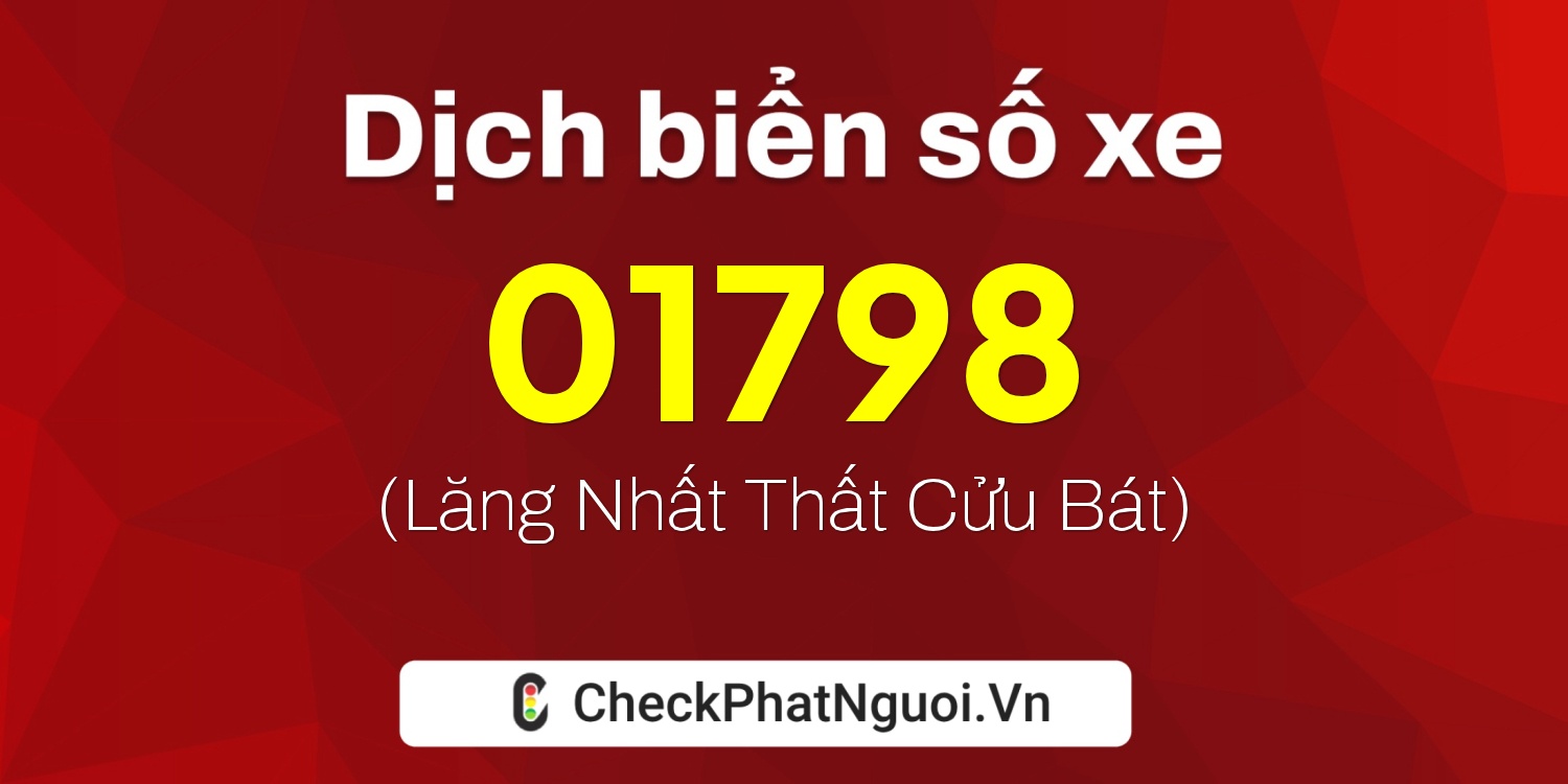 Dịch ý nghĩa <b>biển số xe 84AE-01798</b> tại website checkphatnguoi.vn