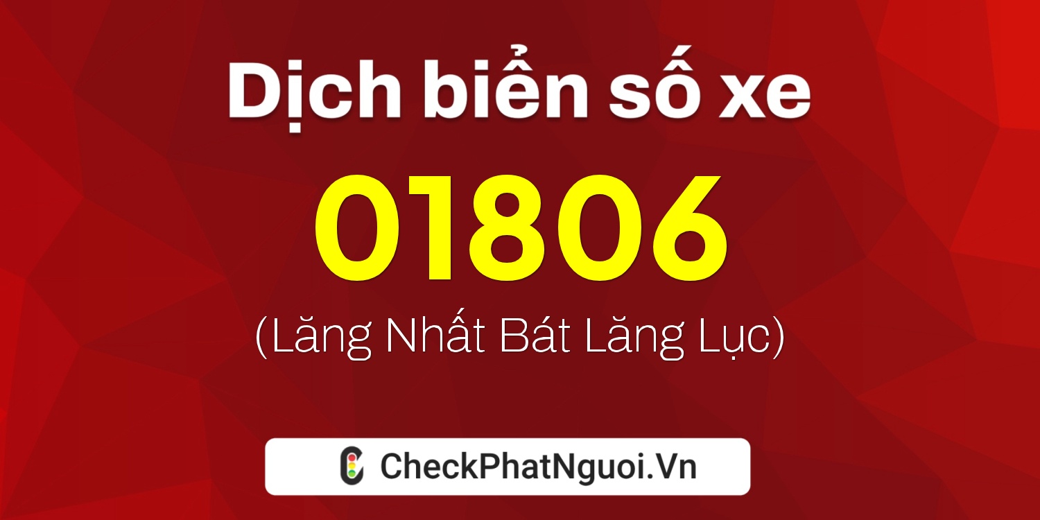 Dịch ý nghĩa <b>biển số xe 34AL-01806</b> tại website checkphatnguoi.vn