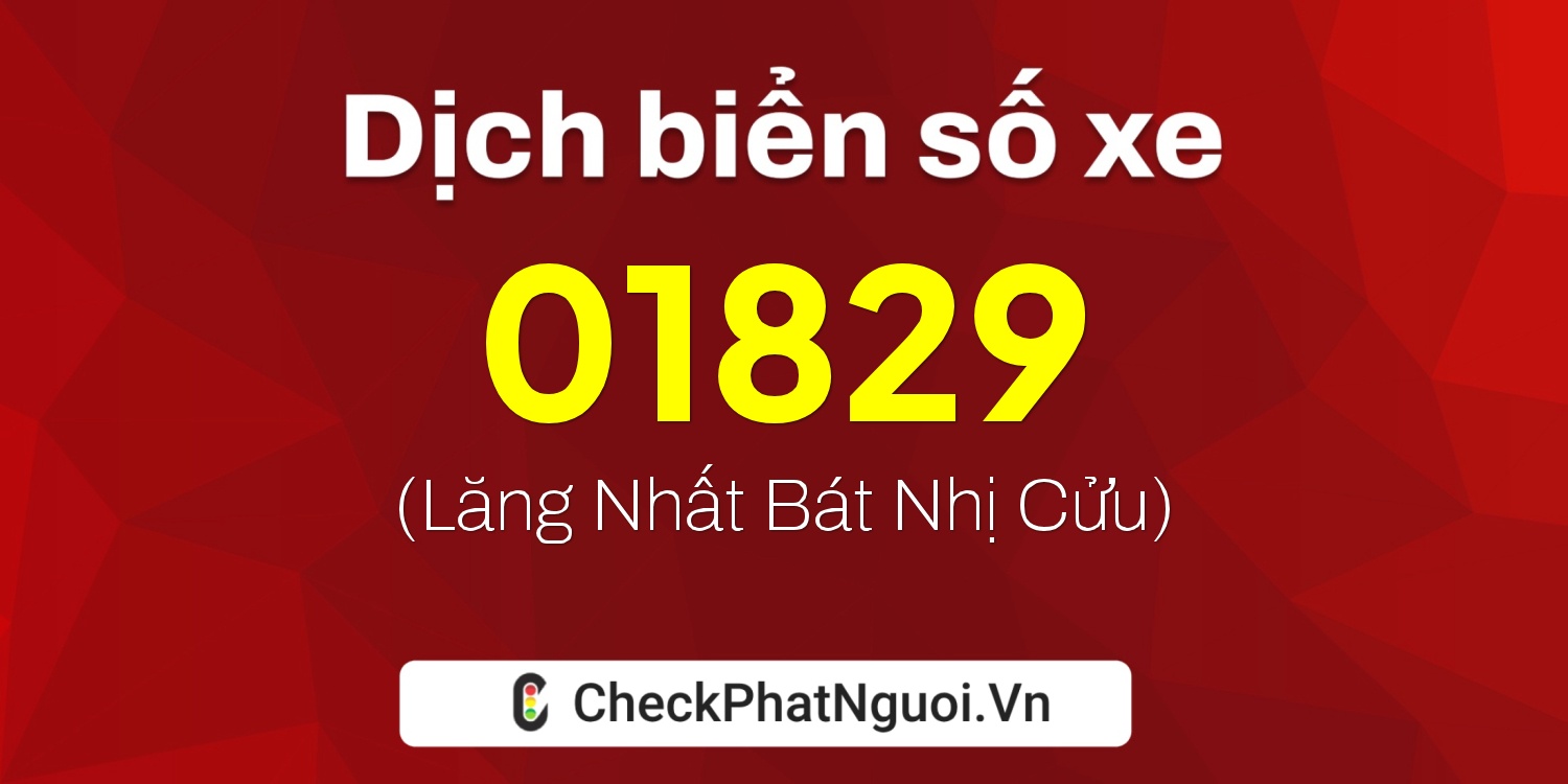 Dịch ý nghĩa <b>biển số xe 74H-01829</b> tại website checkphatnguoi.vn
