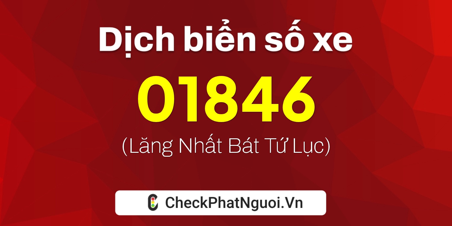 Dịch ý nghĩa <b>biển số xe 63C1-01846</b> tại website checkphatnguoi.vn