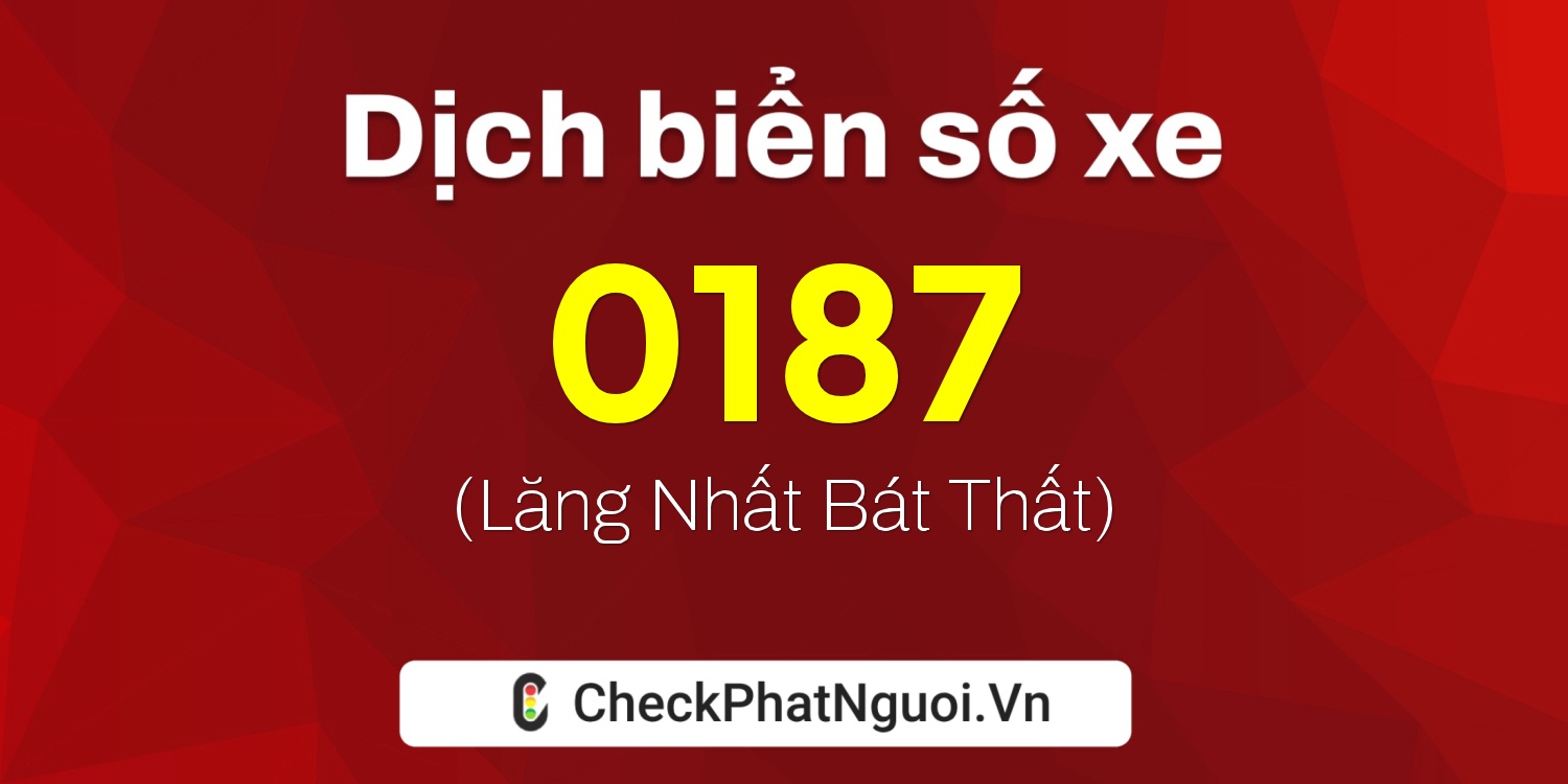 Dịch ý nghĩa <b>biển số xe 51F-0187</b> tại website checkphatnguoi.vn