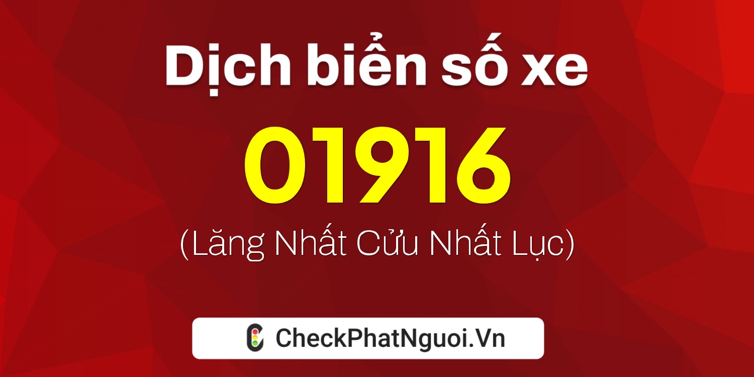 Dịch ý nghĩa <b>biển số xe 21D1-01916</b> tại website checkphatnguoi.vn