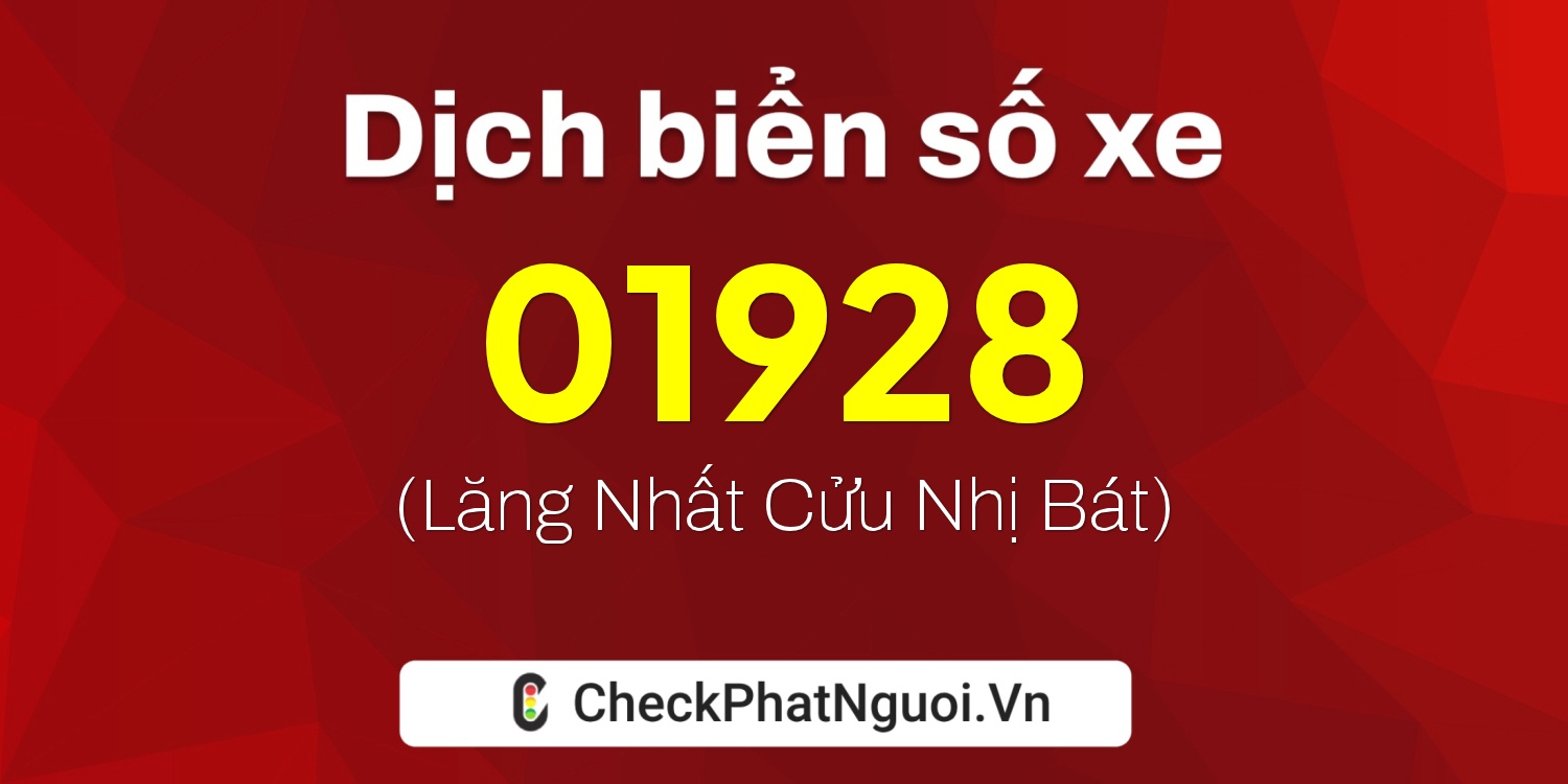 Dịch ý nghĩa <b>biển số xe 29BB-01928</b> tại website checkphatnguoi.vn