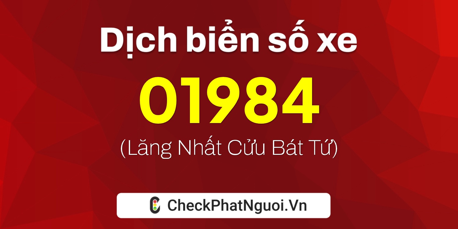 Dịch ý nghĩa <b>biển số xe 61GA-01984</b> tại website checkphatnguoi.vn