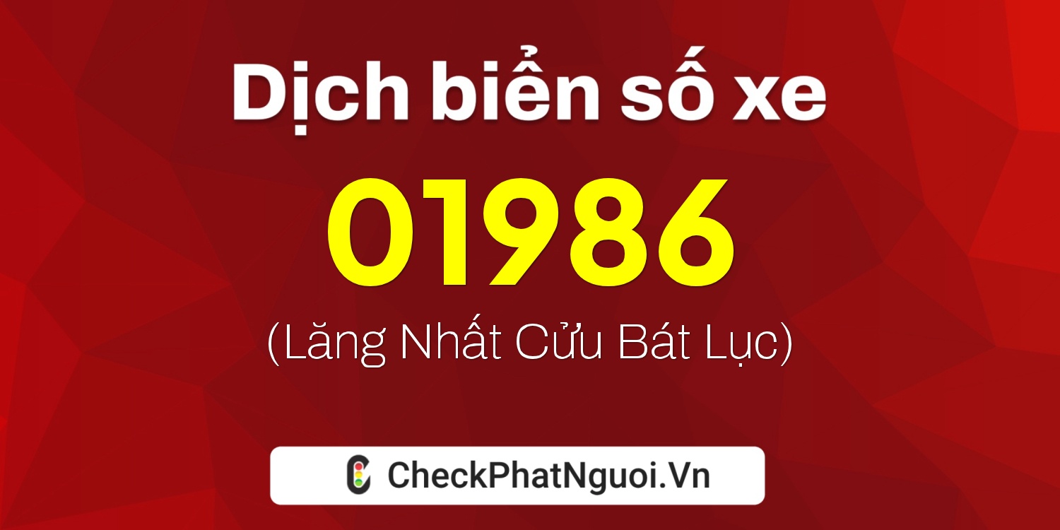 Dịch ý nghĩa <b>biển số xe 97A-01986</b> tại website checkphatnguoi.vn
