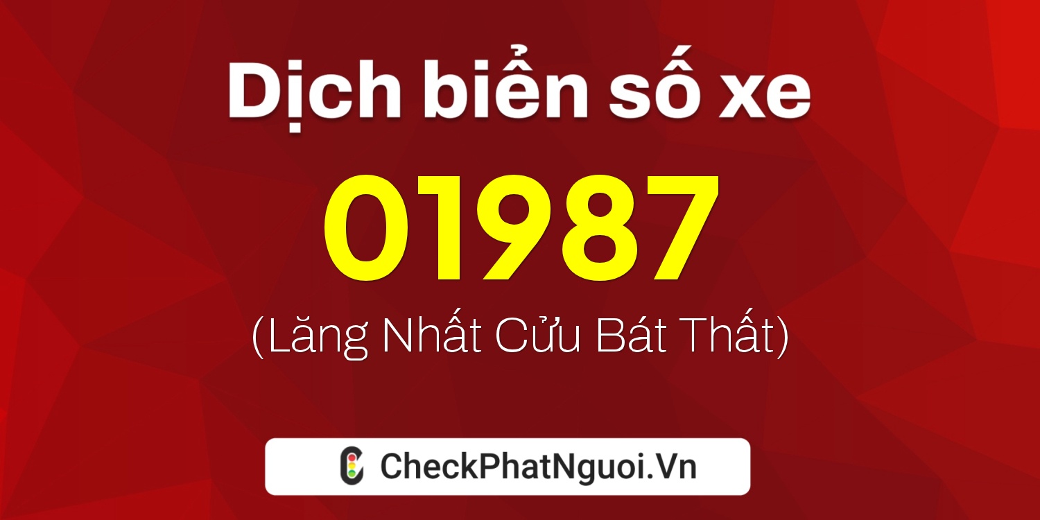 Dịch ý nghĩa <b>biển số xe 61K-01987</b> tại website checkphatnguoi.vn