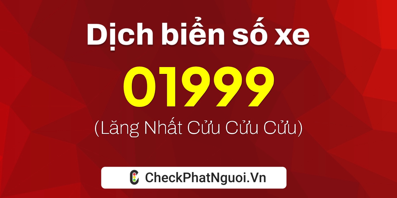 Dịch ý nghĩa <b>biển số xe 97C-01999</b> tại website checkphatnguoi.vn