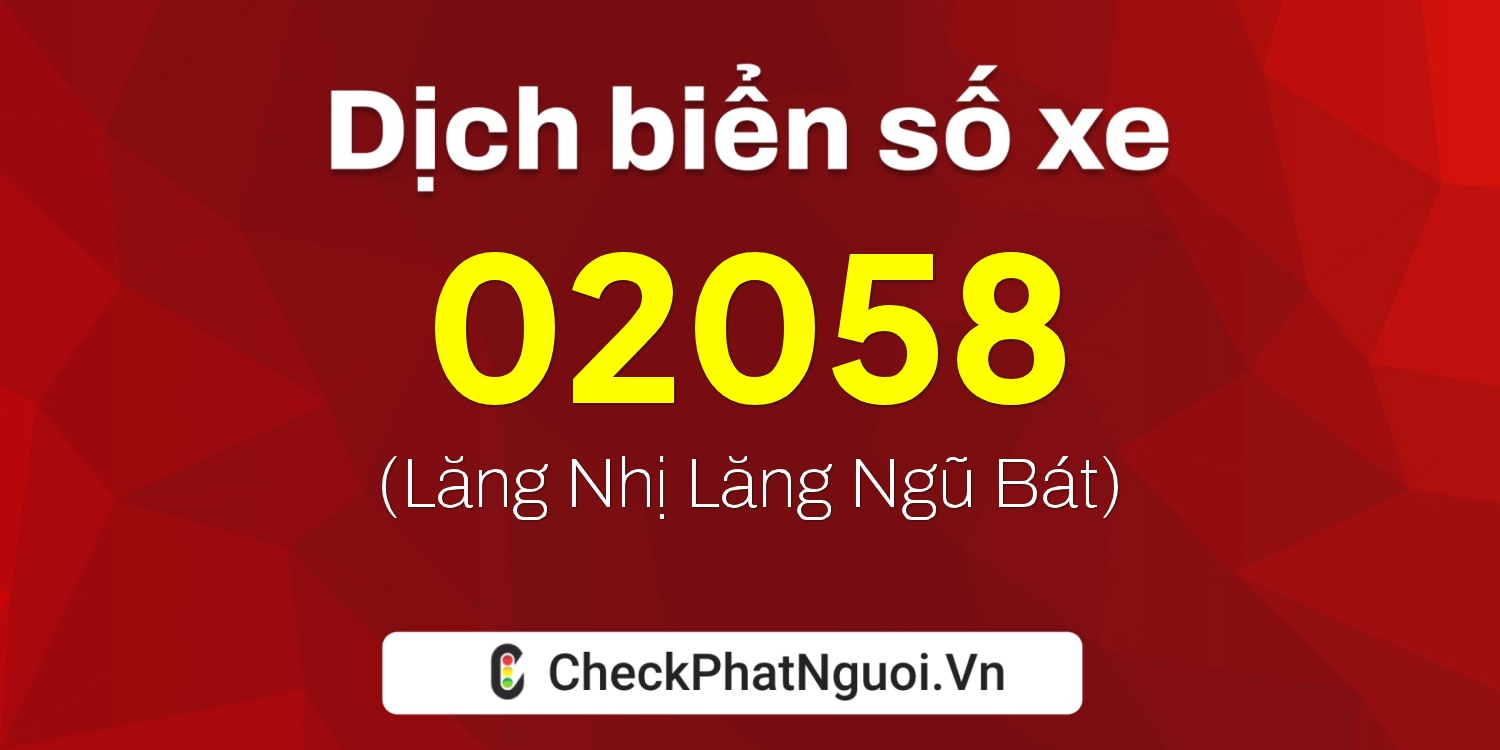 Dịch ý nghĩa <b>biển số xe 25AT-02058</b> tại website checkphatnguoi.vn