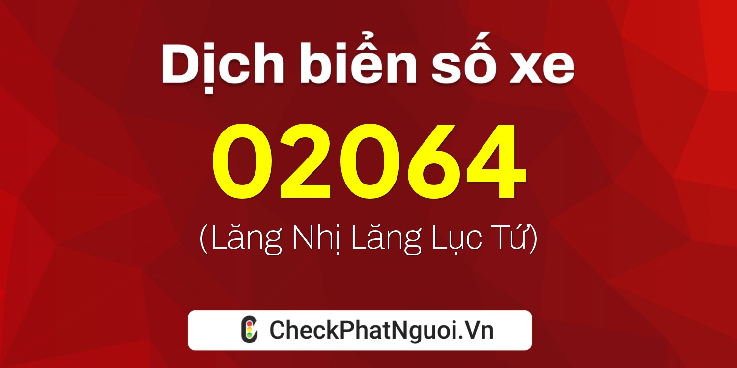 Dịch ý nghĩa <b>biển số xe 37H1-02064</b> tại website checkphatnguoi.vn