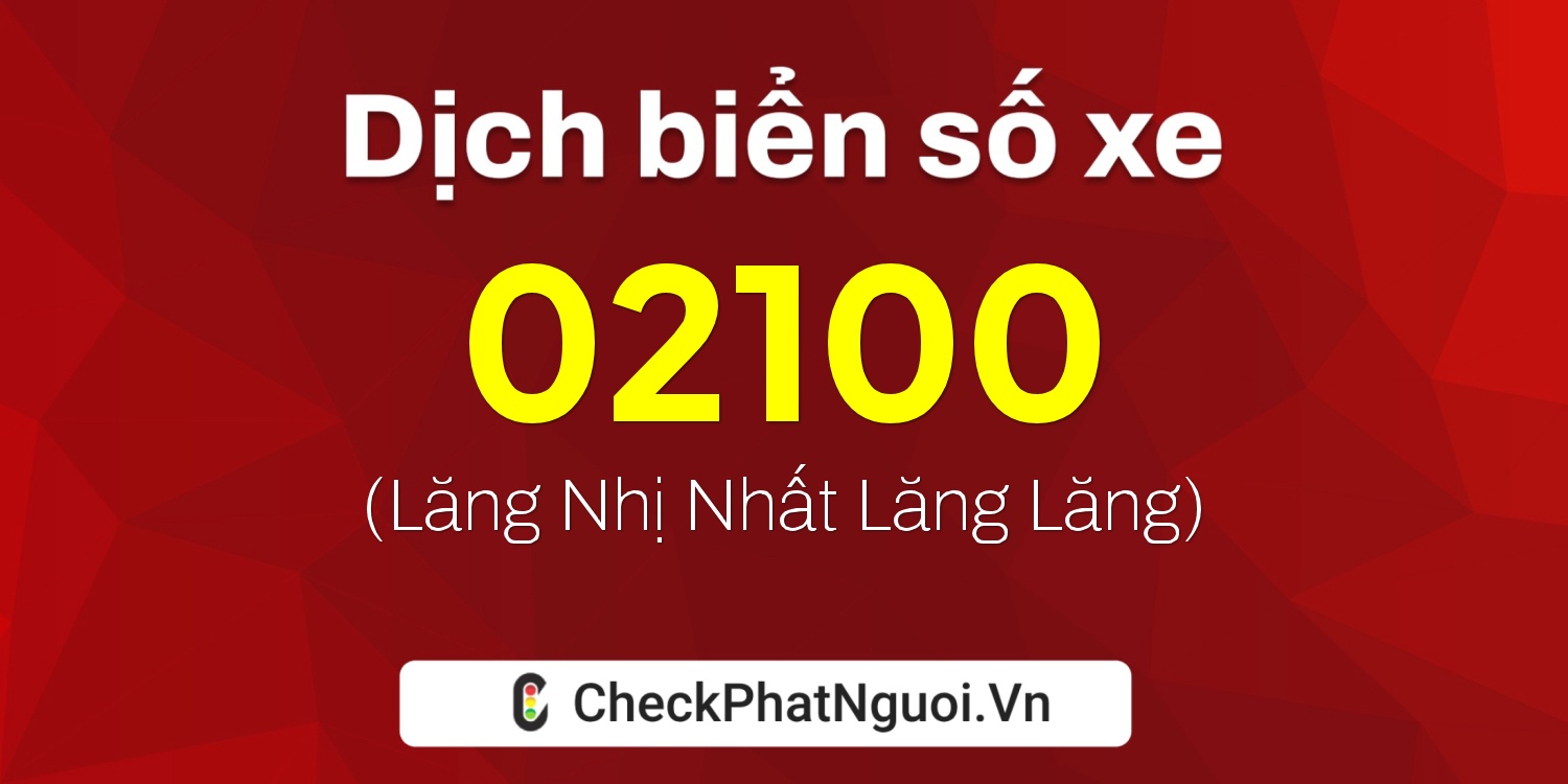 Dịch ý nghĩa <b>biển số xe 76N1-02100</b> tại website checkphatnguoi.vn