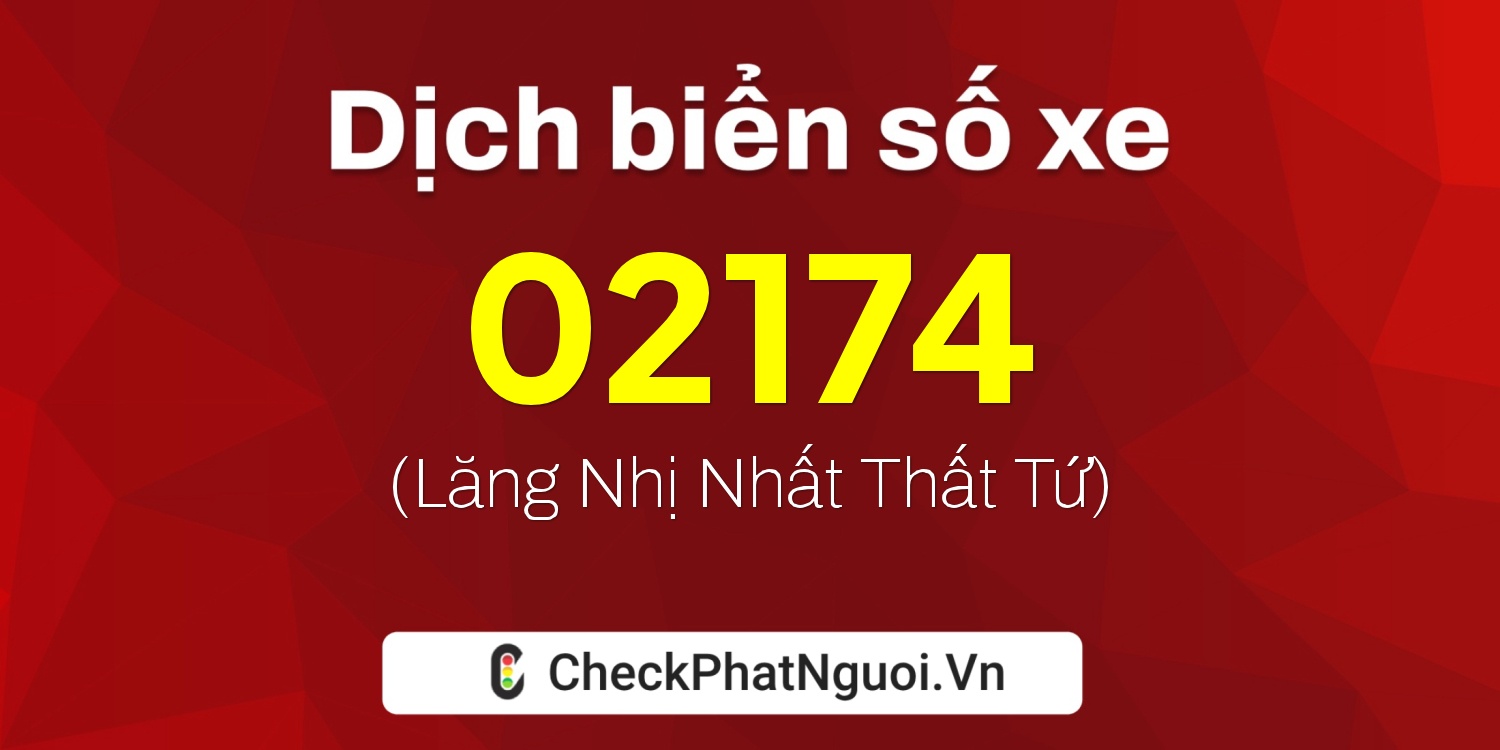 Dịch ý nghĩa <b>biển số xe 84AF-02174</b> tại website checkphatnguoi.vn