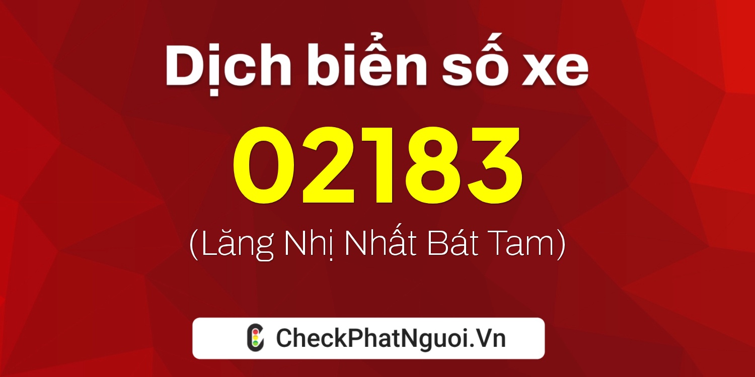 Dịch ý nghĩa <b>biển số xe 67K2-02183</b> tại website checkphatnguoi.vn