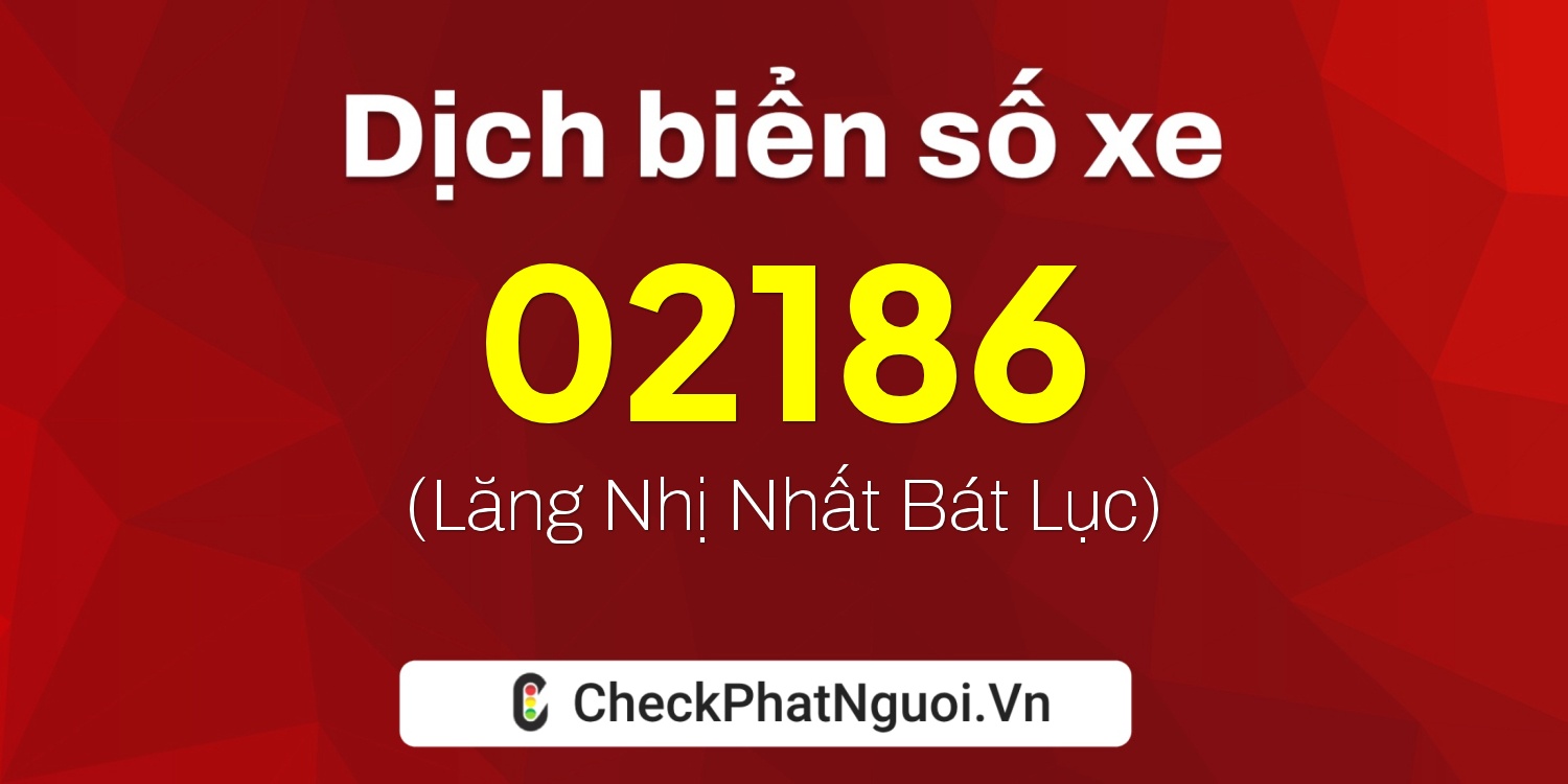 Dịch ý nghĩa <b>biển số xe 75B-02186</b> tại website checkphatnguoi.vn