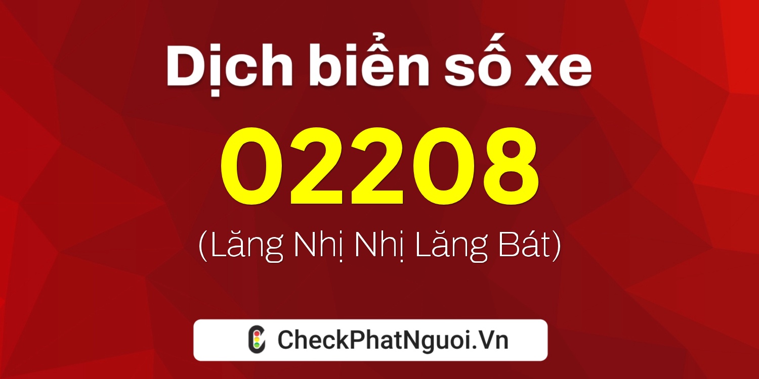 Dịch ý nghĩa <b>biển số xe 15B4-02208</b> tại website checkphatnguoi.vn