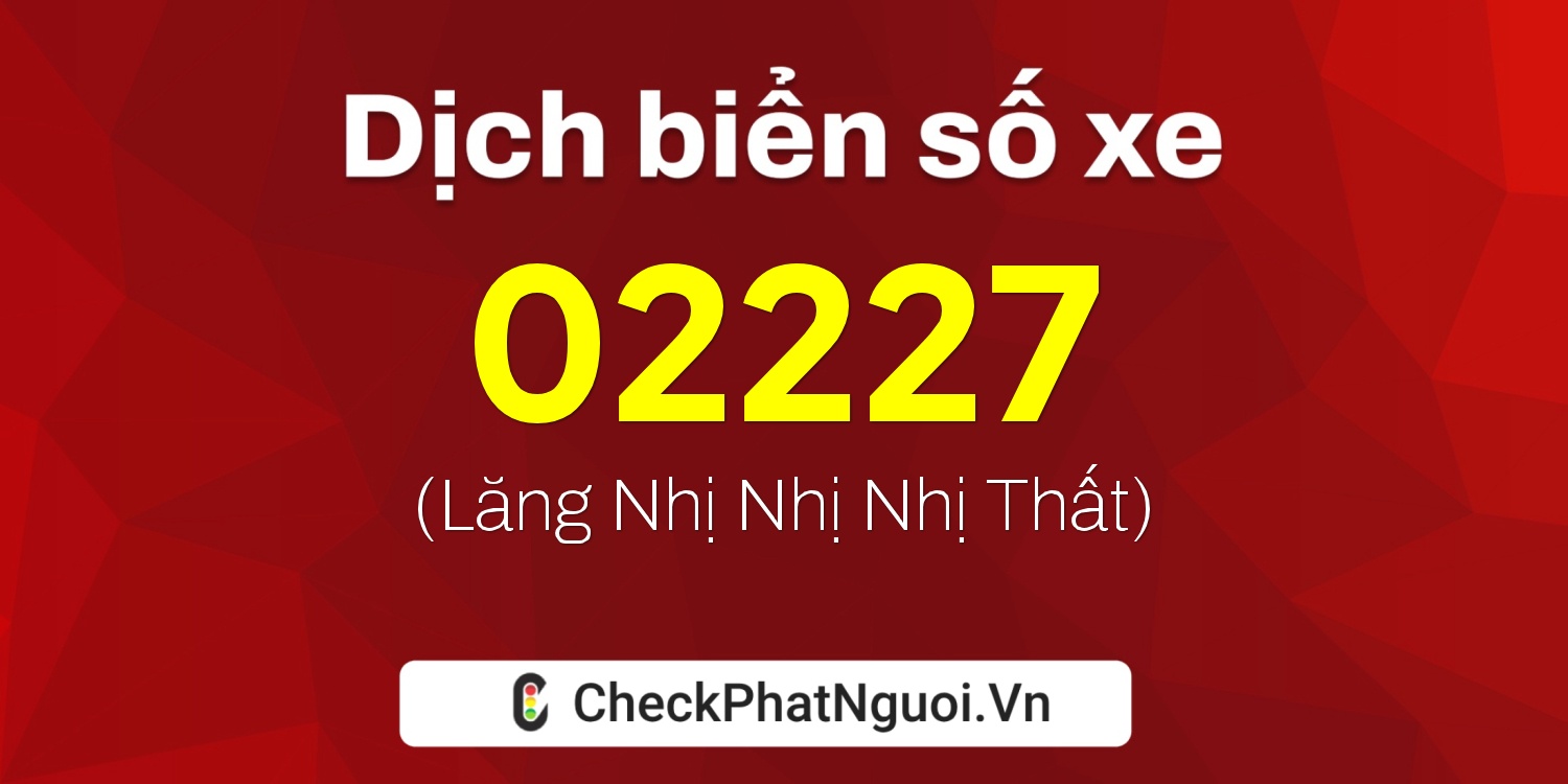 Dịch ý nghĩa <b>biển số xe 50AC-02227</b> tại website checkphatnguoi.vn