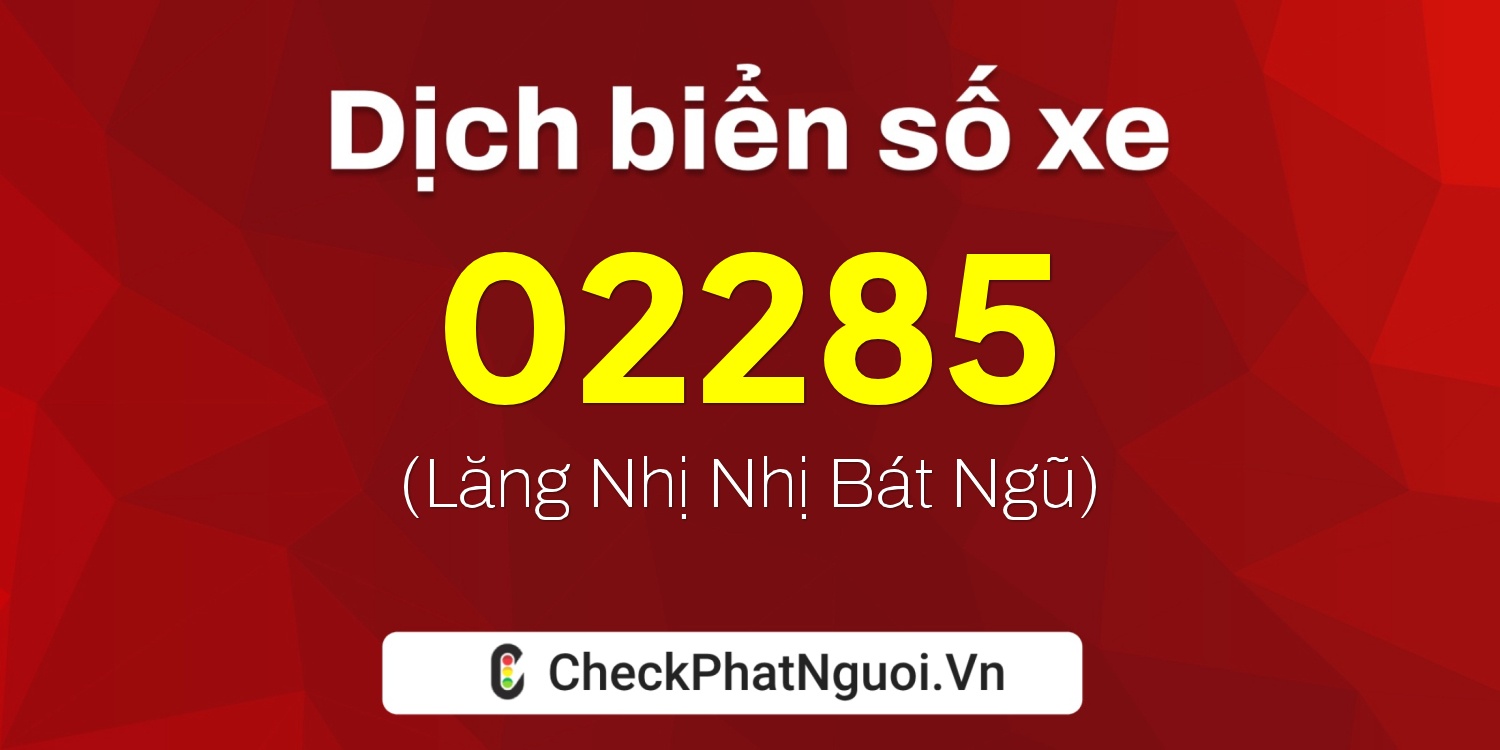 Dịch ý nghĩa <b>biển số xe 36BK-02285</b> tại website checkphatnguoi.vn
