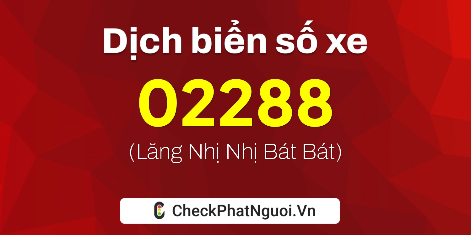 Dịch ý nghĩa <b>biển số xe 98AG-02288</b> tại website checkphatnguoi.vn