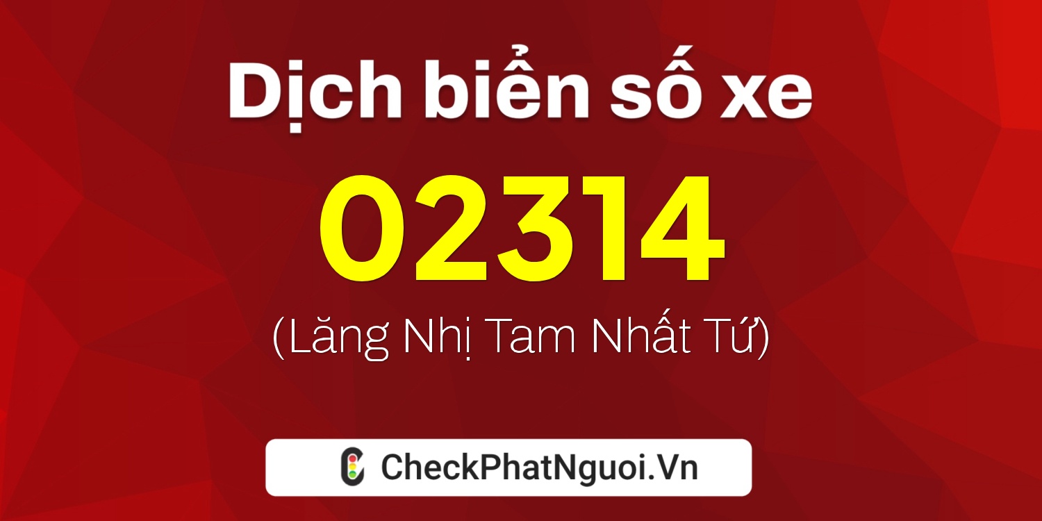 Dịch ý nghĩa <b>biển số xe 95MA-02314</b> tại website checkphatnguoi.vn