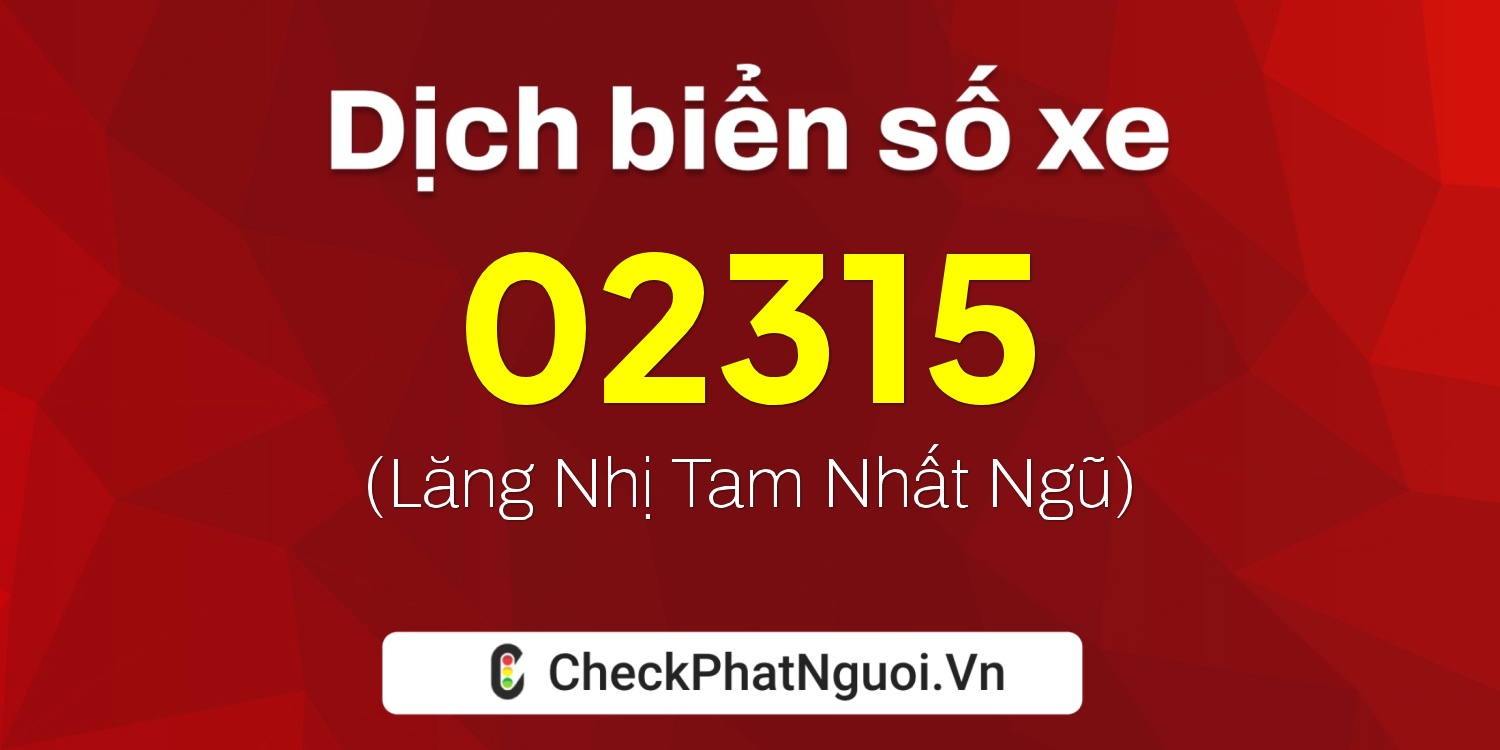 Dịch ý nghĩa <b>biển số xe 29H2-02315</b> tại website checkphatnguoi.vn