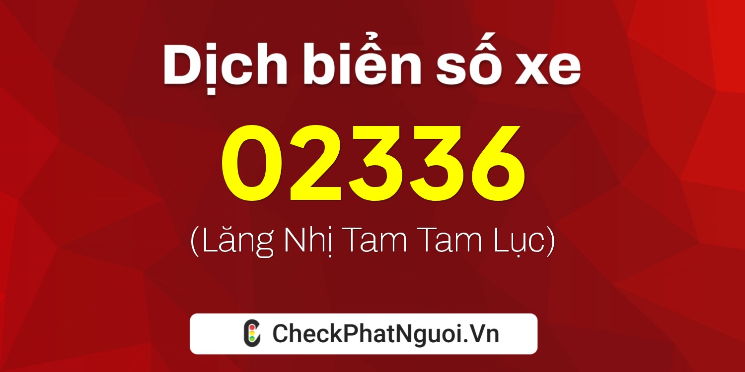 Dịch ý nghĩa <b>biển số xe 81AN-02336</b> tại website checkphatnguoi.vn