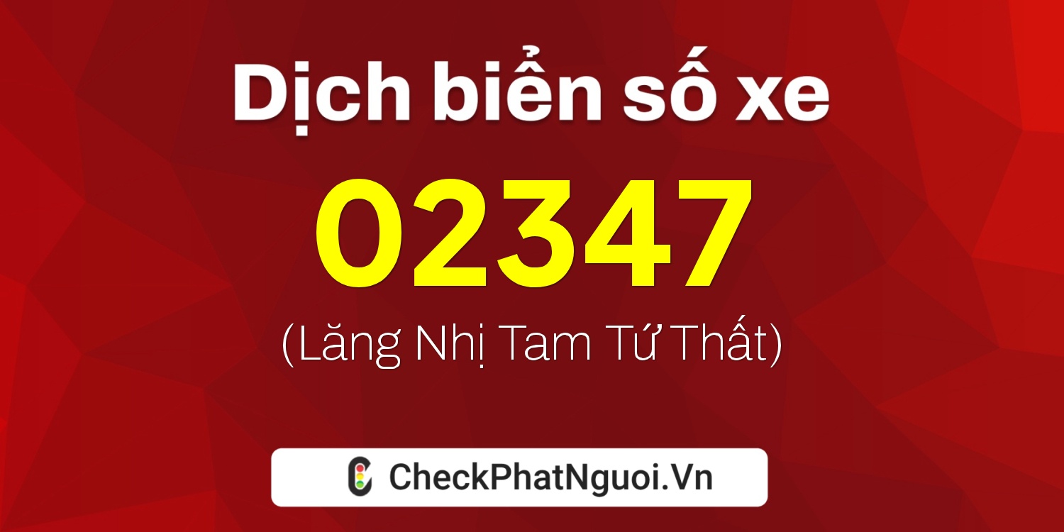 Dịch ý nghĩa <b>biển số xe 12UA-02347</b> tại website checkphatnguoi.vn