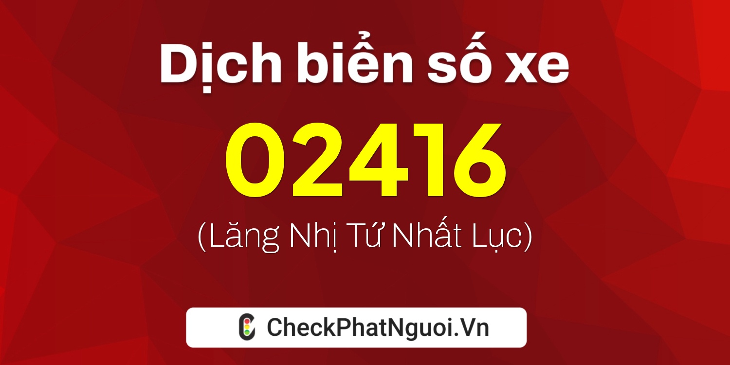 Dịch ý nghĩa <b>biển số xe 75AH-02416</b> tại website checkphatnguoi.vn