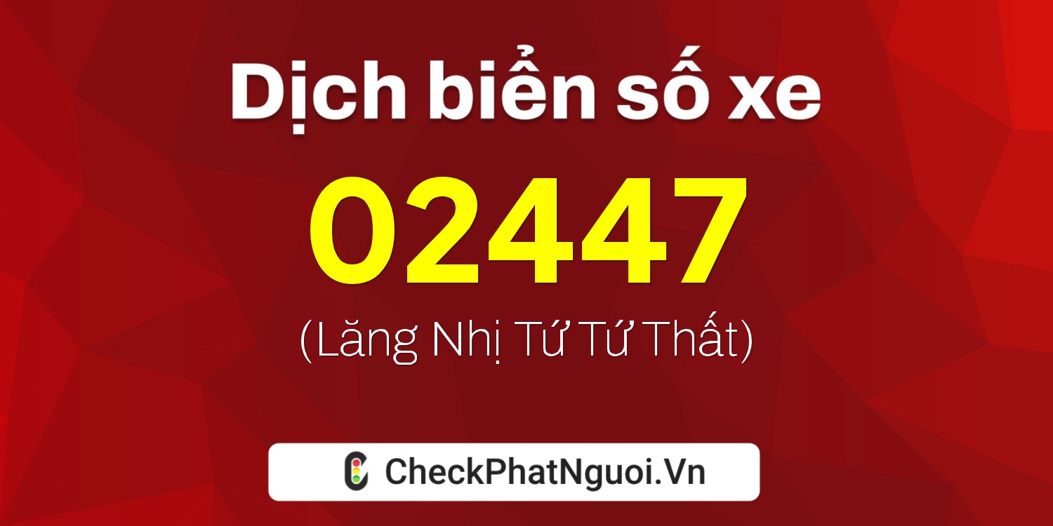 Dịch ý nghĩa <b>biển số xe 69AD-02447</b> tại website checkphatnguoi.vn