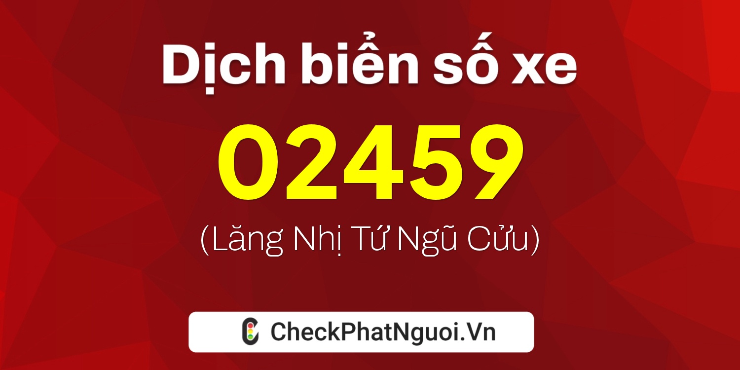 Dịch ý nghĩa <b>biển số xe 59FA-02459</b> tại website checkphatnguoi.vn