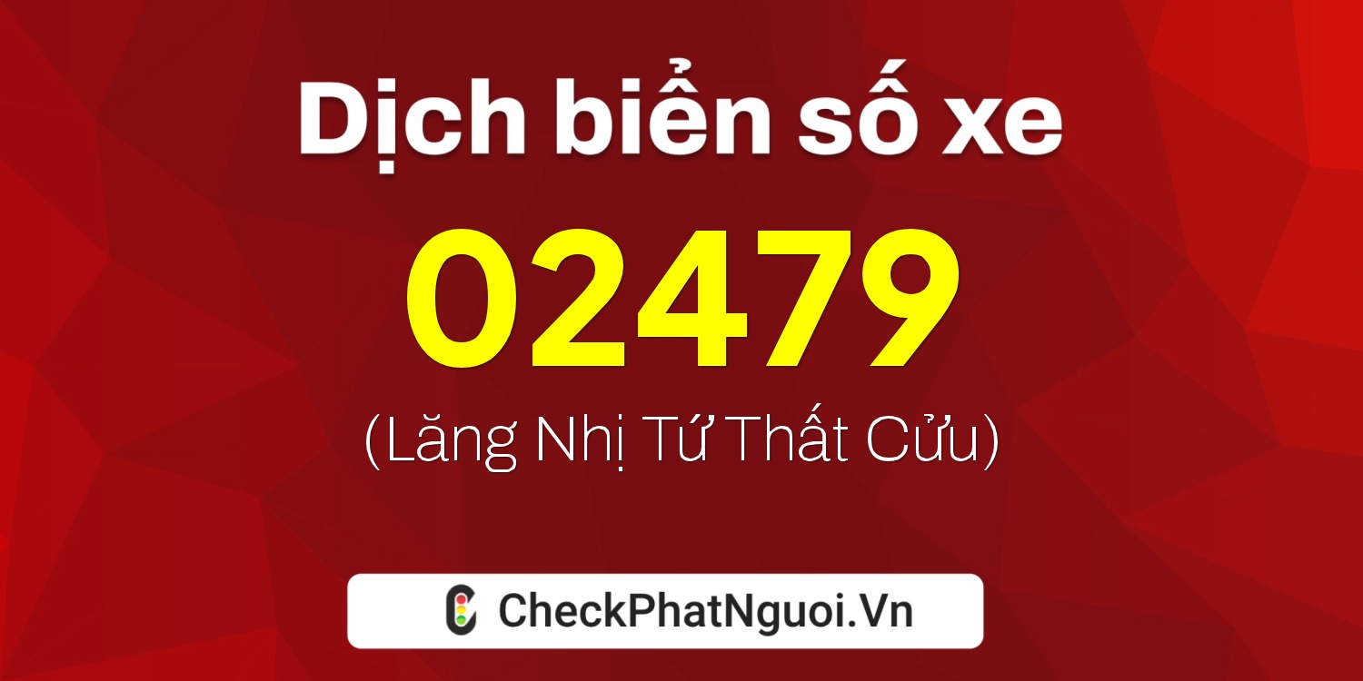 Dịch ý nghĩa <b>biển số xe 21A-02479</b> tại website checkphatnguoi.vn