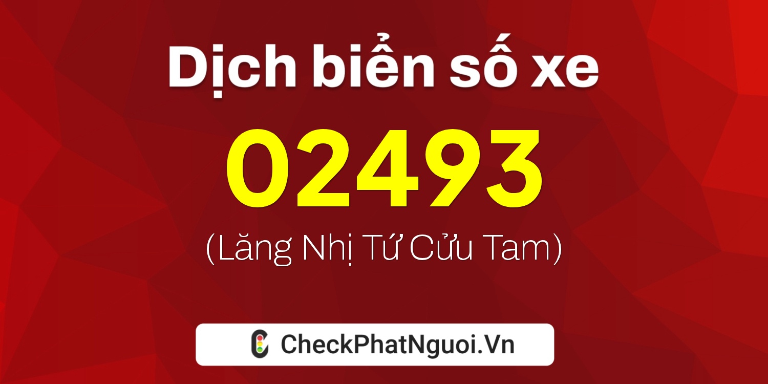 Dịch ý nghĩa <b>biển số xe 65A-02493</b> tại website checkphatnguoi.vn