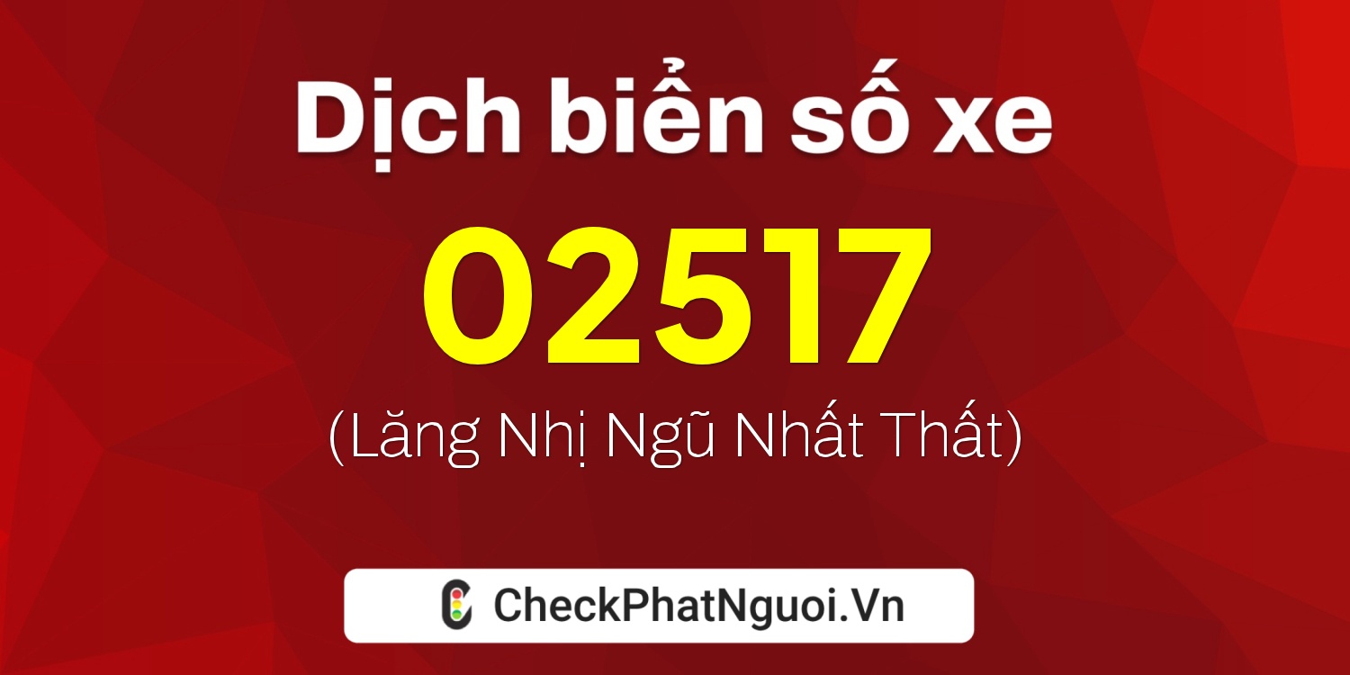 Dịch ý nghĩa <b>biển số xe 77H-02517</b> tại website checkphatnguoi.vn