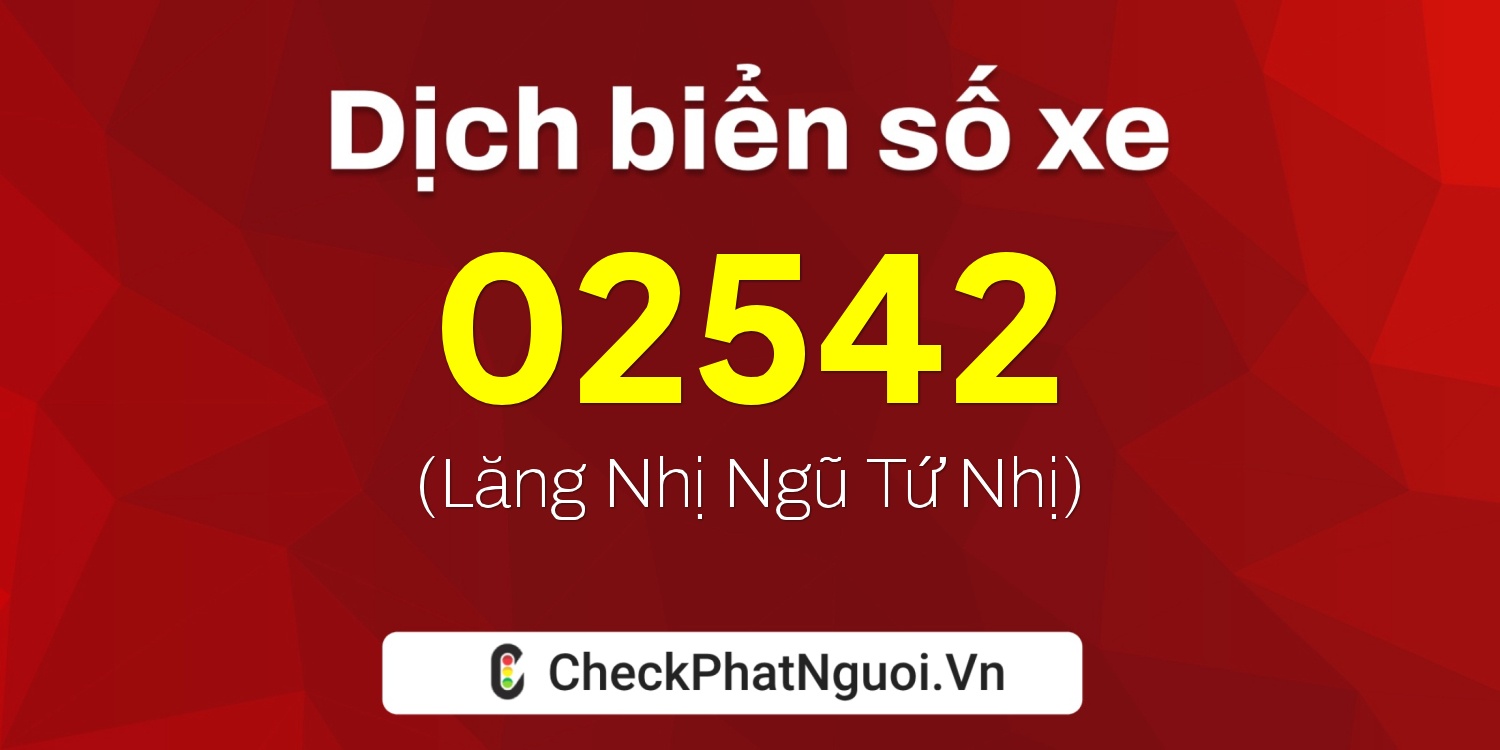 Dịch ý nghĩa <b>biển số xe 63B2-02542</b> tại website checkphatnguoi.vn