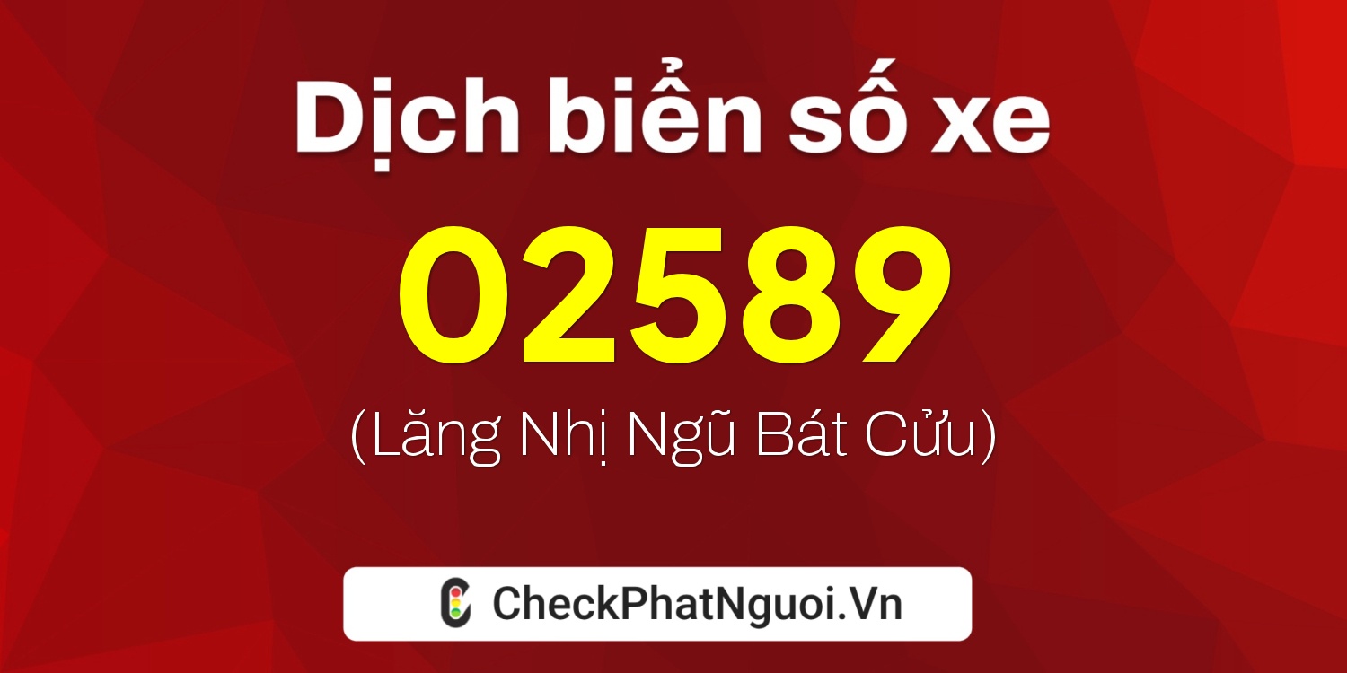 Dịch ý nghĩa <b>biển số xe 76AM-02589</b> tại website checkphatnguoi.vn