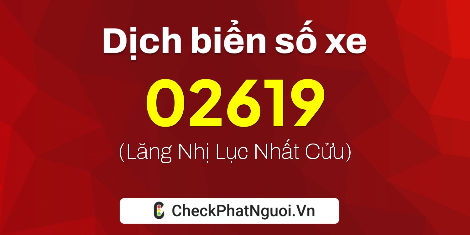 Dịch ý nghĩa <b>biển số xe 17A-02619</b> tại website checkphatnguoi.vn