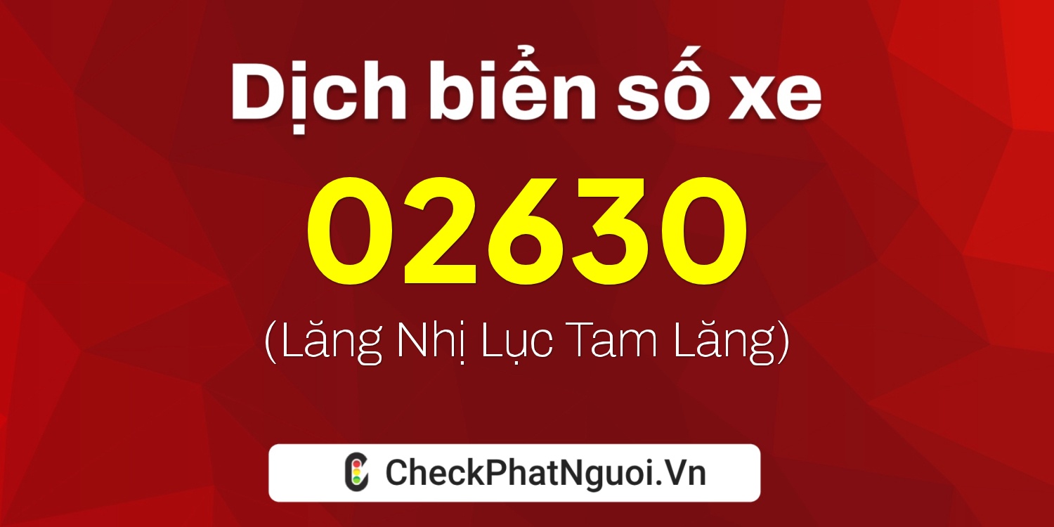 Dịch ý nghĩa <b>biển số xe 70B-02630</b> tại website checkphatnguoi.vn