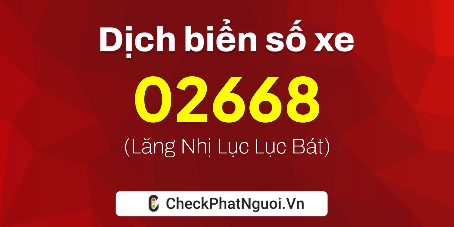 Dịch ý nghĩa <b>biển số xe 25B1-02668</b> tại website checkphatnguoi.vn